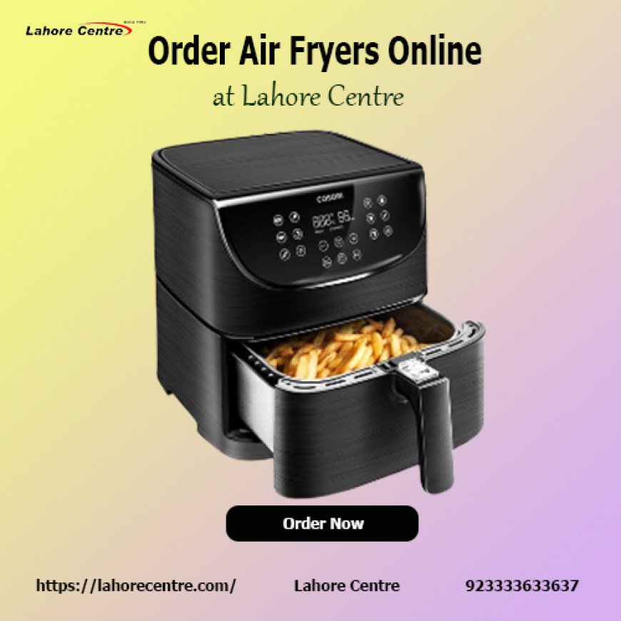 Buy High-Capacity Air Fryers for Family Meals in Lahore