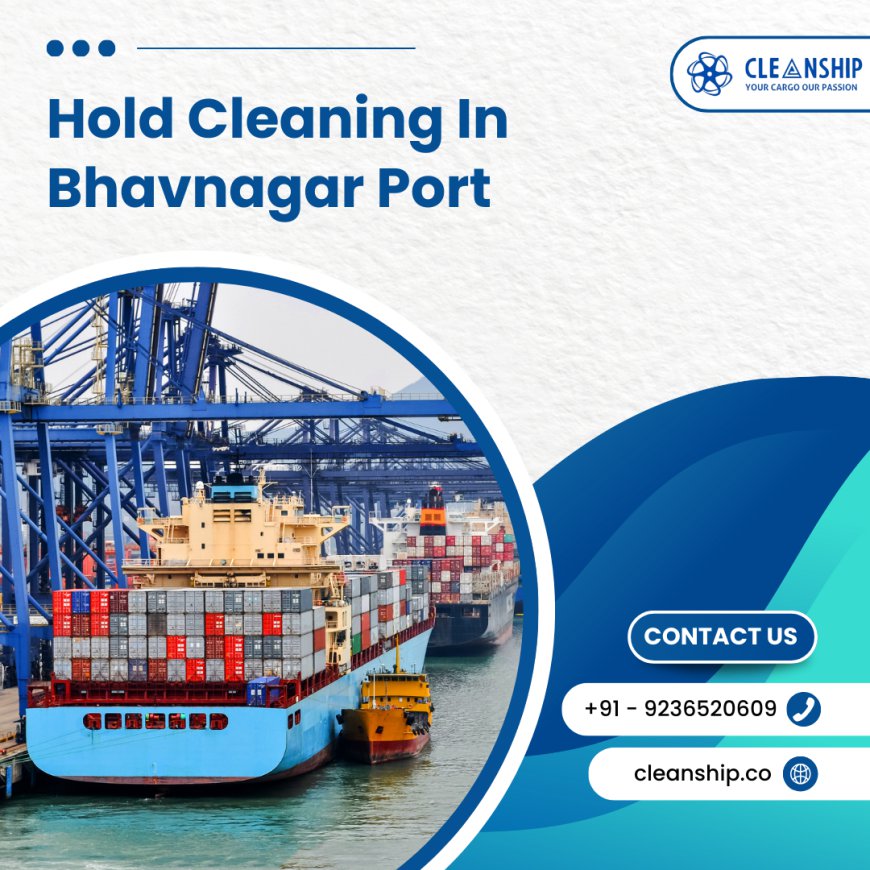 Efficient Cargo Hold Cleaning in Bhavnagar Port by Clean Ship