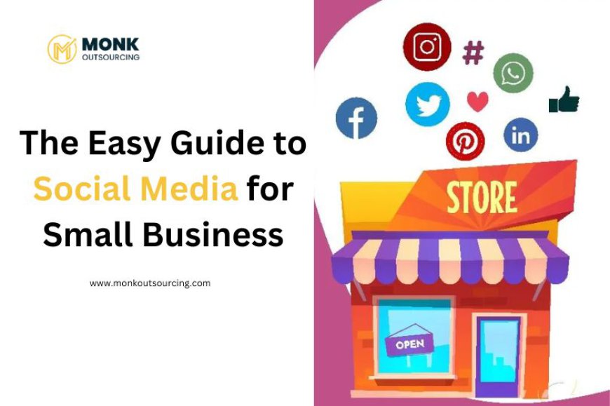 The Easy Guide to Social Media for Small Business