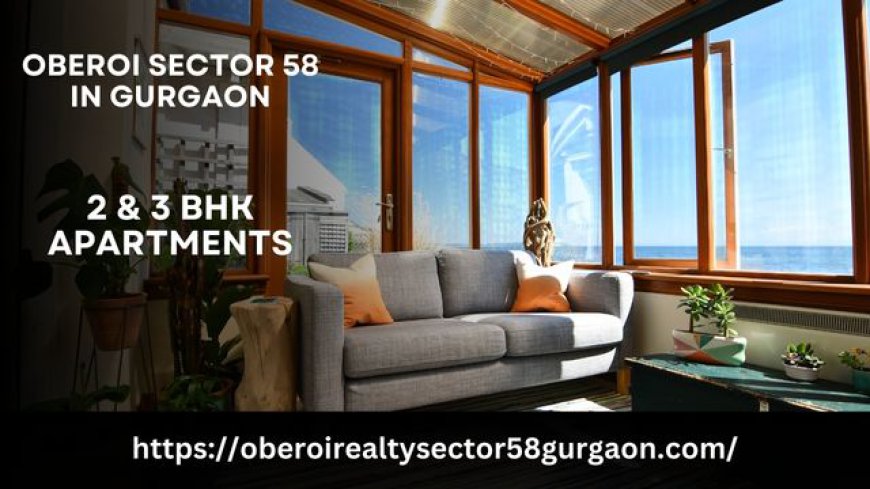 Oberoi Sector 58 Gurgaon: A Premium Residential Project