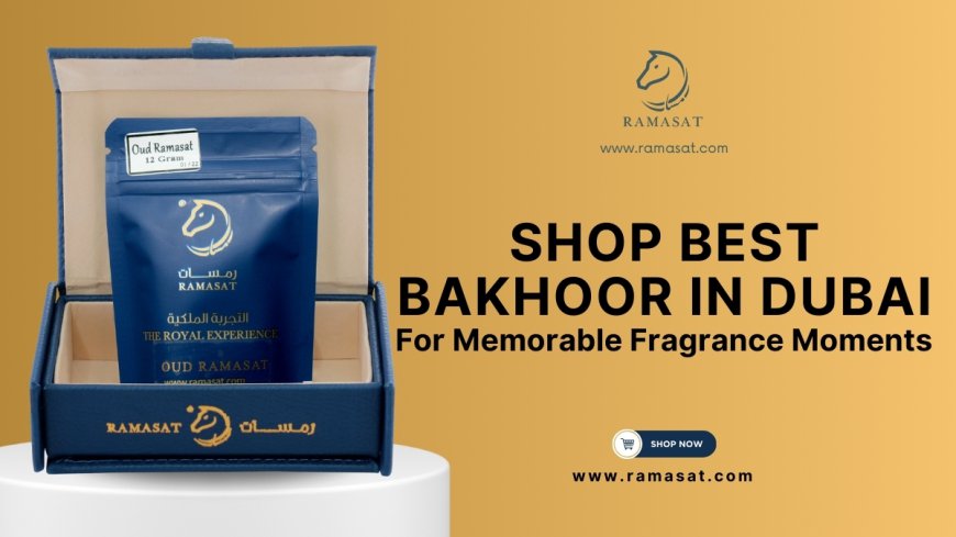 Shop Best Bakhoor in Dubai for Memorable Fragrance Moments