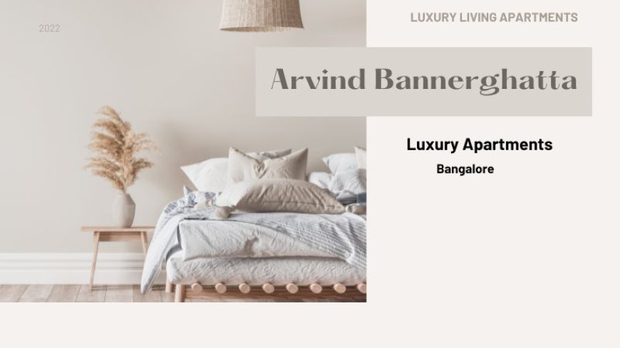 Arvind Bannerghatta | The Premium living Homes