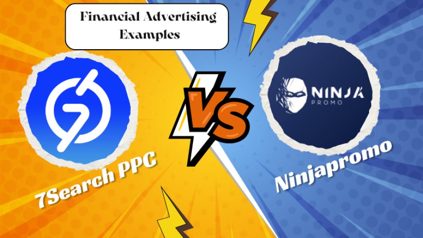 7Search PPC vs. Ninjapromo: Which is the Best Platform for Financial Ads?