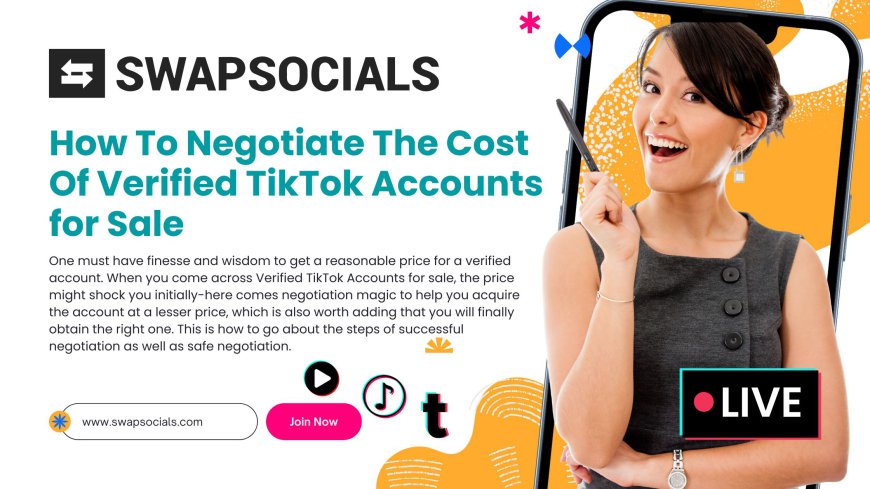 How To Negotiate The Cost Of Verified TikTok Accounts for Sale