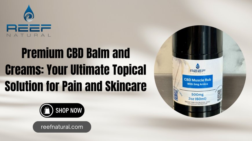 Premium CBD Balm & Creams | Reef Natural San Antonio