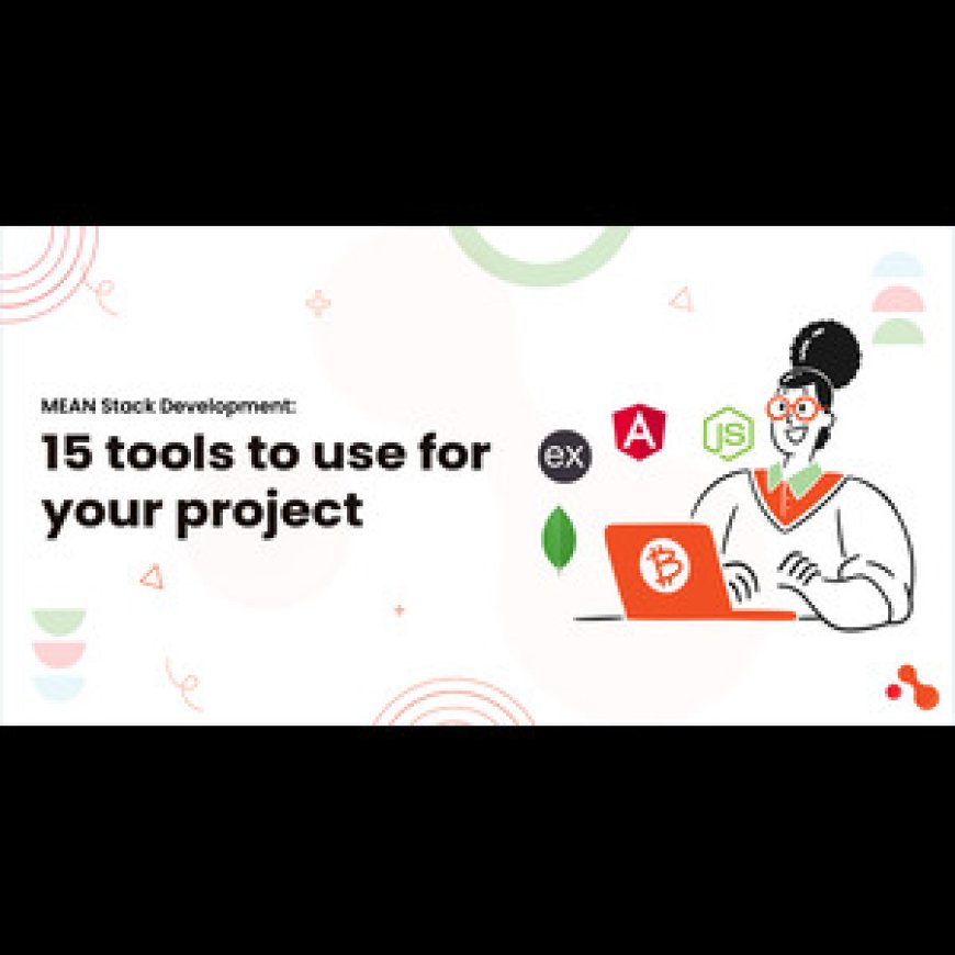 MEAN Stack Development: 15 tools to use for your project