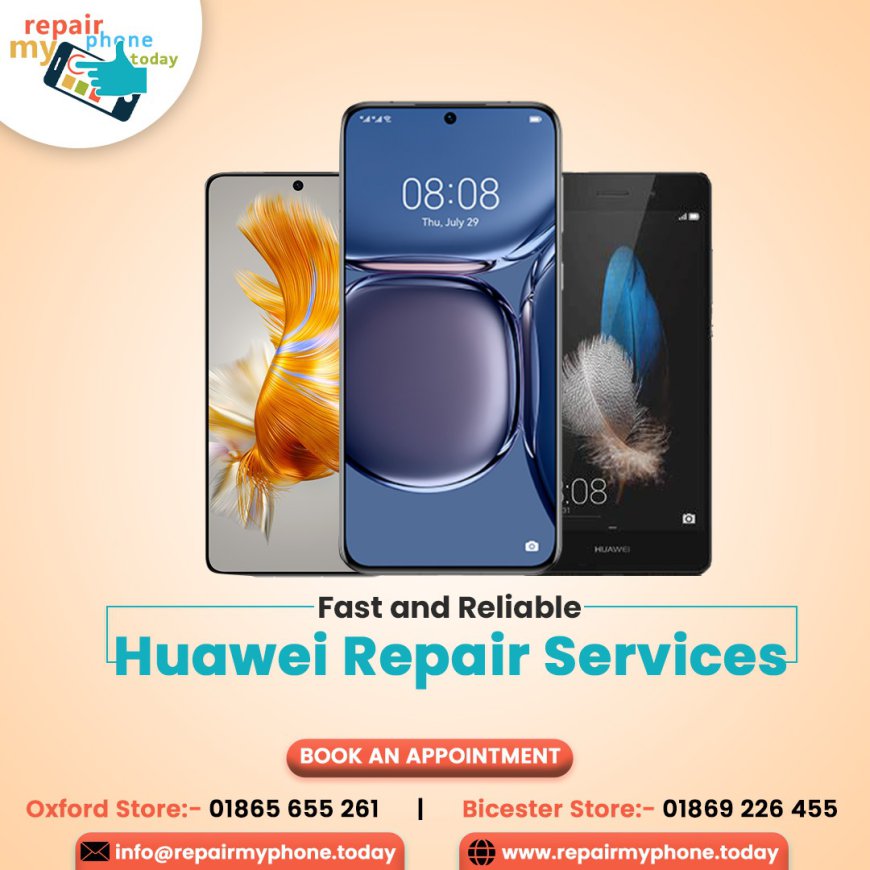 Huawei Phone Repair Services in Oxford