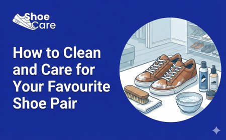 How to Clean and Care for Your Favourite Shoe Pair