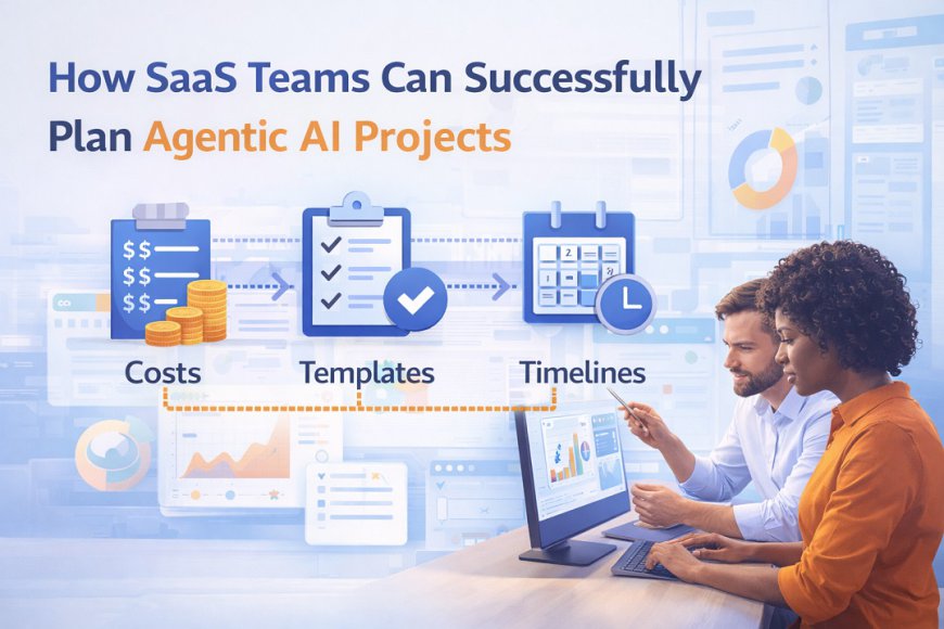 Planning Agentic AI Projects in SaaS: Costs, Timelines, and Templates
