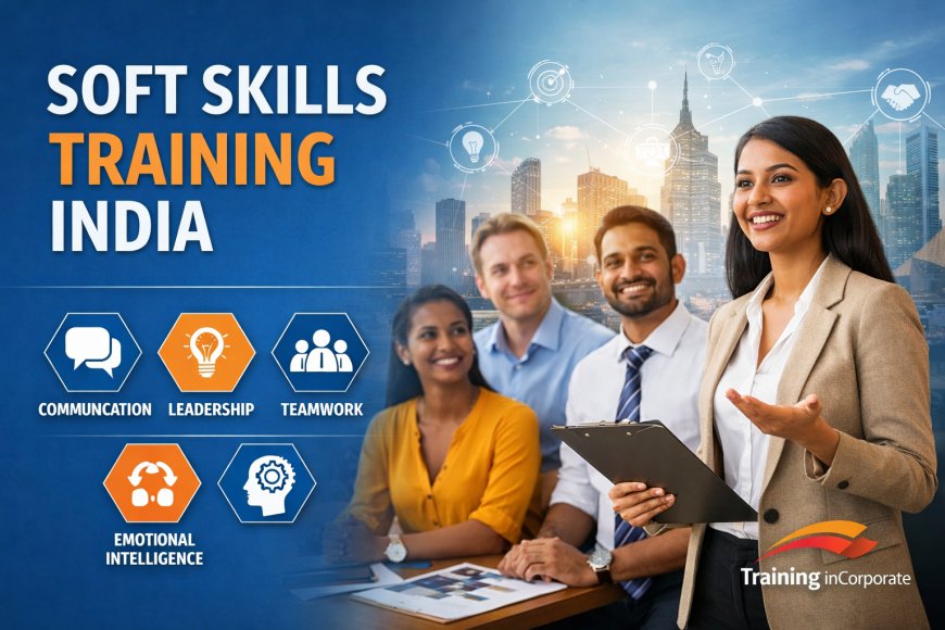 Soft Skills Training India: Unlocking Professional Success in the Modern Workplace