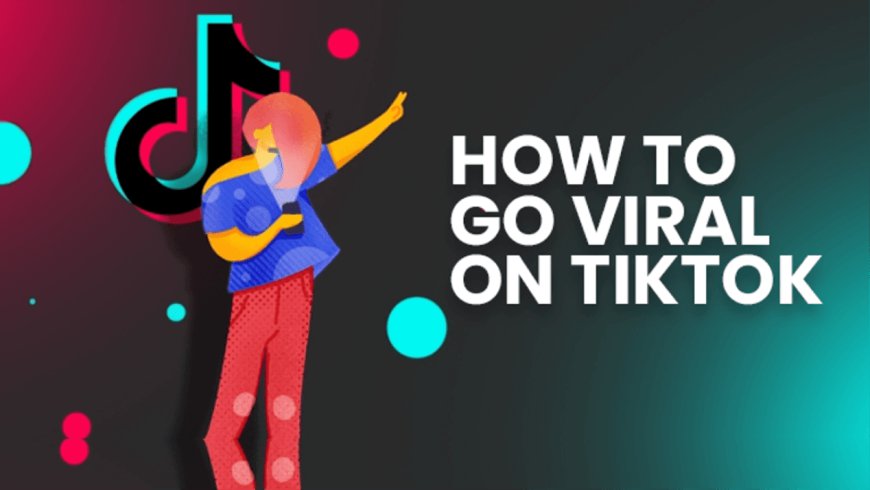 How to Go Viral on TikTok: A Complete Informational Guide for Rapid Growth