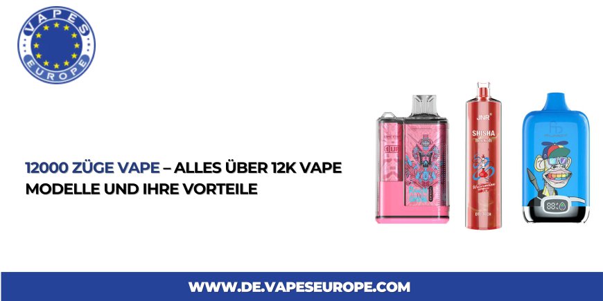 12000 Züge Vape – Alles über 12k Vape Modelle und ihre Vorteile