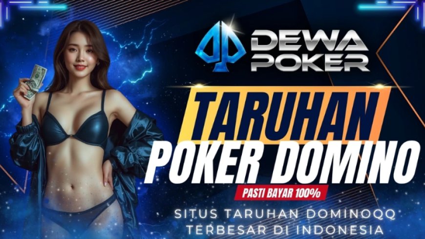 Serious DominoQQ Players Choose DewaPoker
