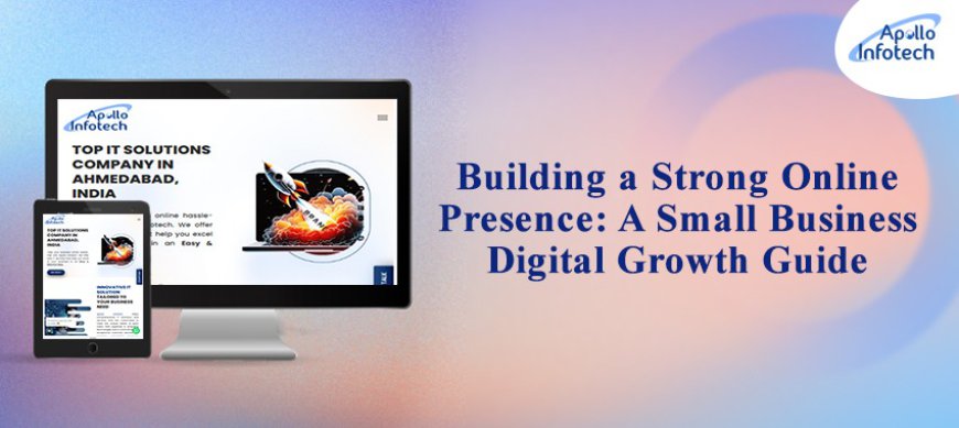 Building a Strong Online Presence: A Small Business Digital Growth Guide
