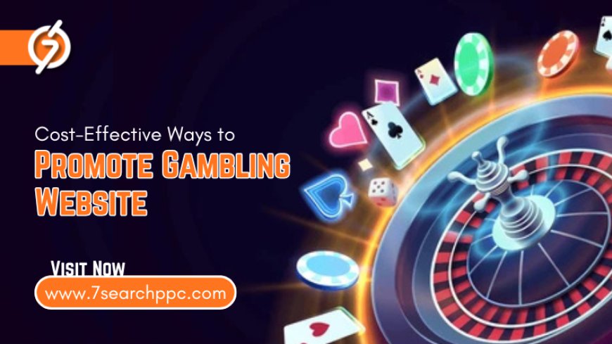Cost-Effective Ways to Promote Gambling Website and Reduce CPA