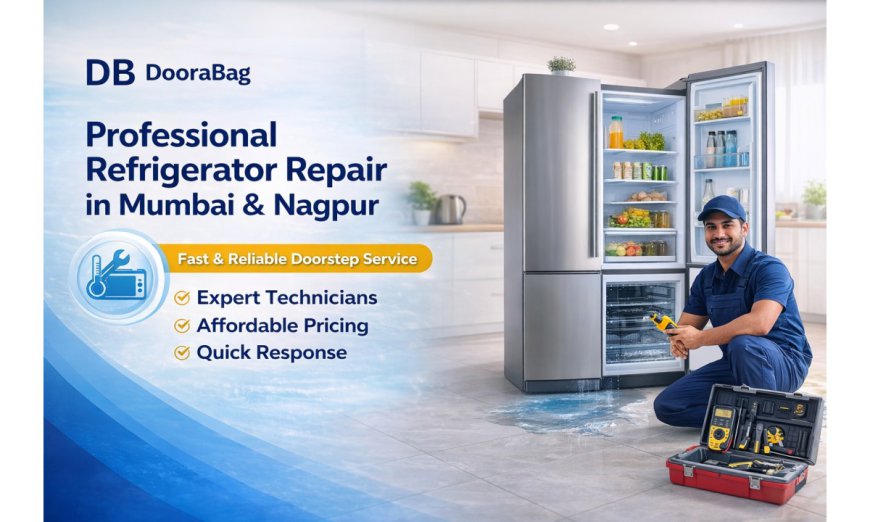 Reliable Refrigerator Repair in Mumbai and Nagpur – Fast & Professional Service by Doorabag