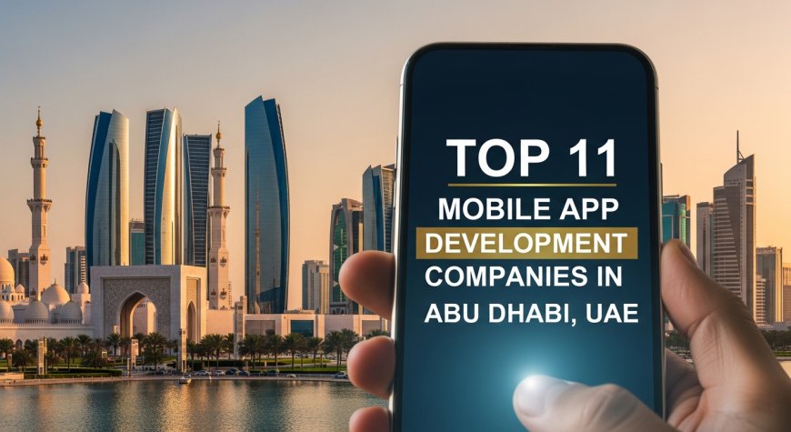 Top 11 Mobile App Development Companies in Abu Dhabi, UAE