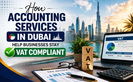 How Accounting Services in Dubai Help Businesses Stay VAT Compliant