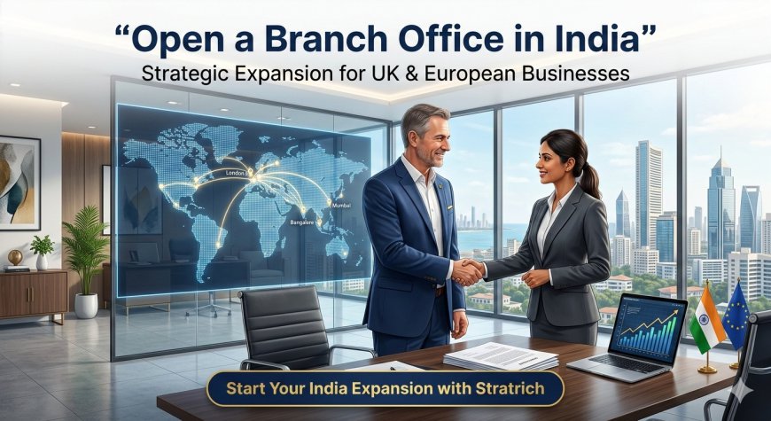 Branch Office Registration in India: Strategic Expansion Blueprint for UK & European Companies