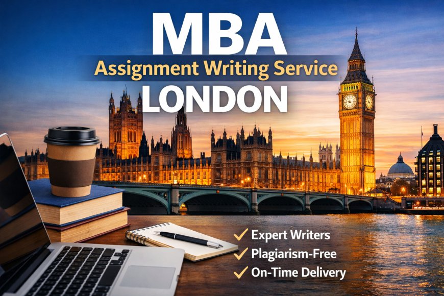 MBA Assignment Writing Service London – A Smart Academic Support for MBA Students