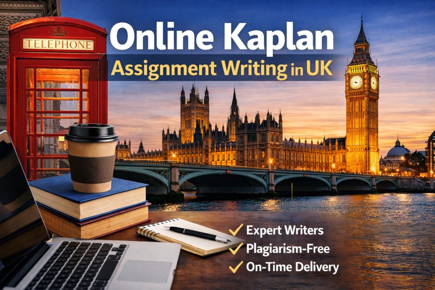 General  Online Kaplan Assignment Writing In UK – A Reliable Academic Support for Students