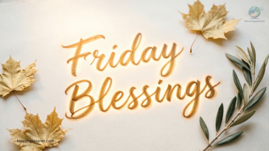 Friday Blessings: Brighten Your Morning with Love, Joy & Positive Vibes! In 2026