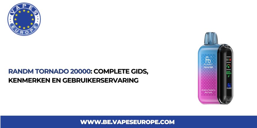 Randm Tornado 20000: Complete Gids, Kenmerken en Gebruikerservaring
