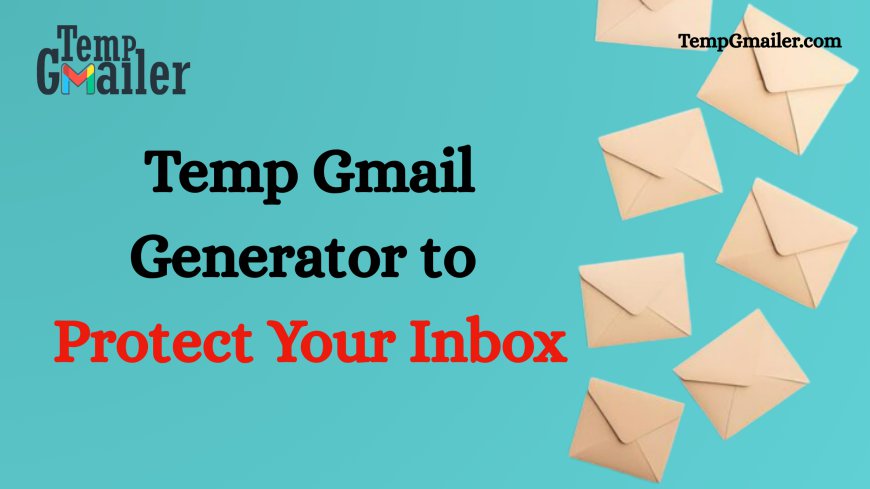 Temp Gmail – Free Temporary Gmail Address Generator for Safe Signups