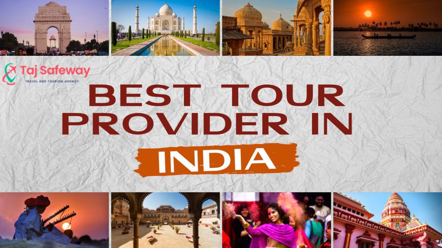 Best Tour Provider in India for Memorable Travel Experiences