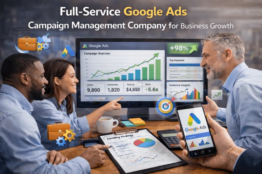 Full-Service Google Ads Campaign Management Company for Business Growth