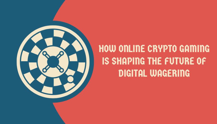 How Online Crypto Gaming Is Shaping the Future of Digital Wagering