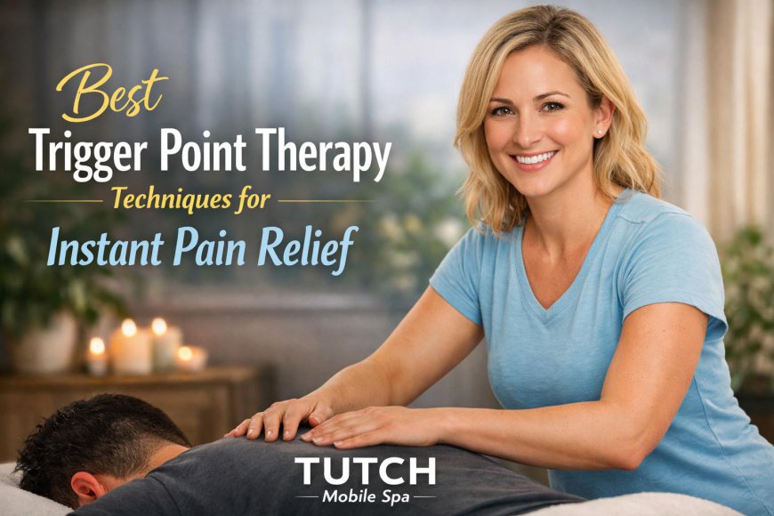 Best Trigger Point Therapy Techniques for Pain Relief