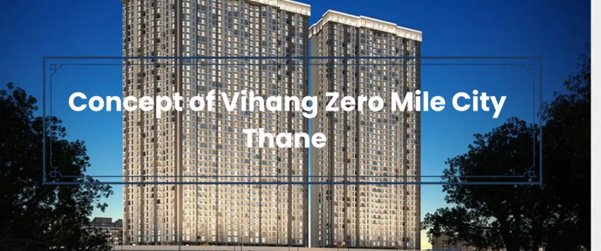 Vihang Zero Mile City - Luxury Living In Thane West