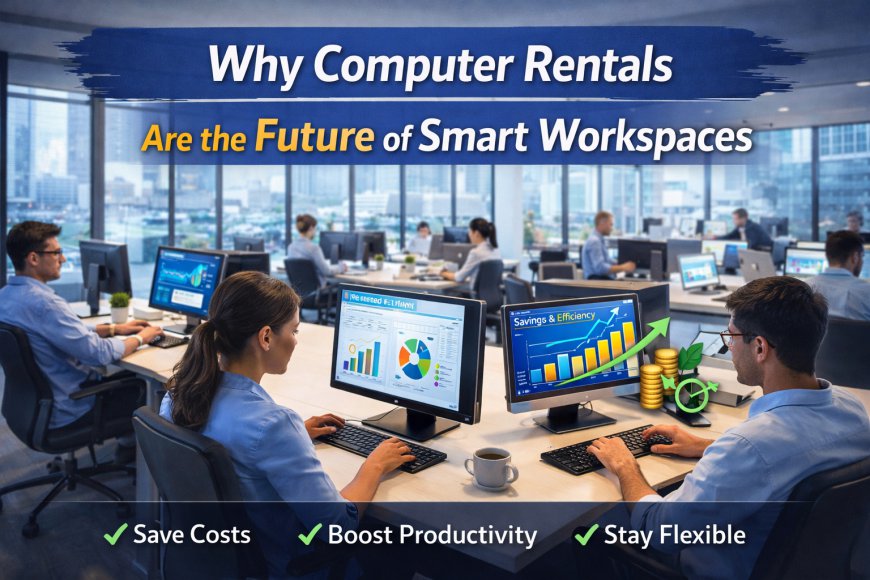 Why Computer Rentals Are the Future of Smart Workspaces