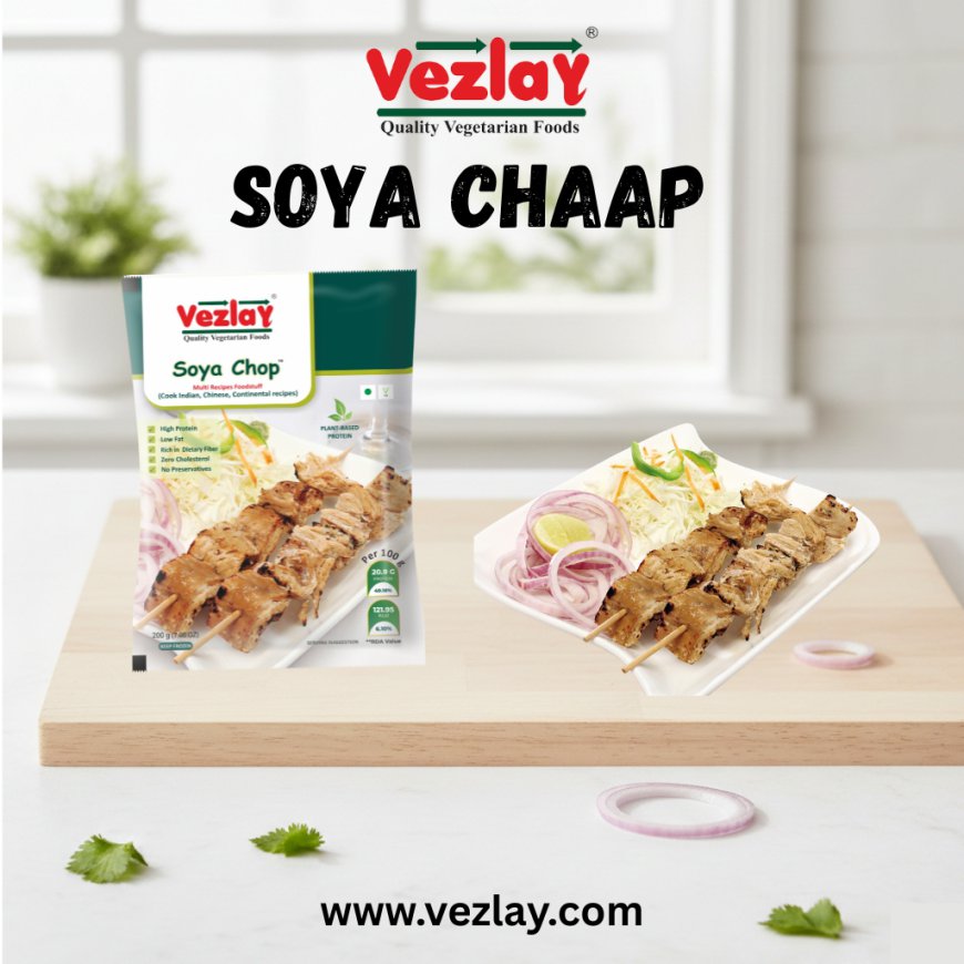 Vezlay Foods | Soya Chaap – A Complete Guide to India’s Favorite Plant-Based Delight