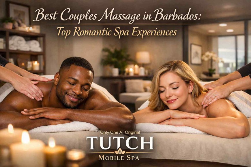 Best Couples Massage in Barbados: Top Romantic Spa Experiences (2026 Update)