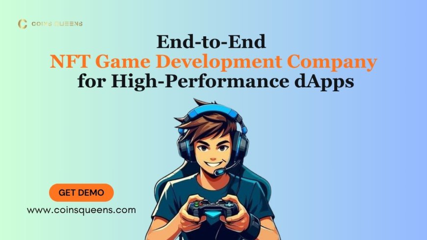 End-to-End NFT Game Development Company for High-Performance dApps