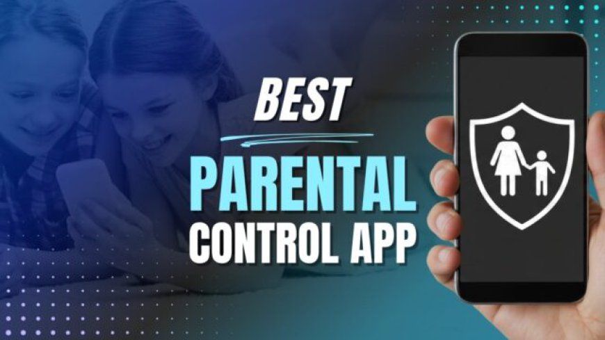Parental Control Apps: Protecting Your Kids in the Digital Age
