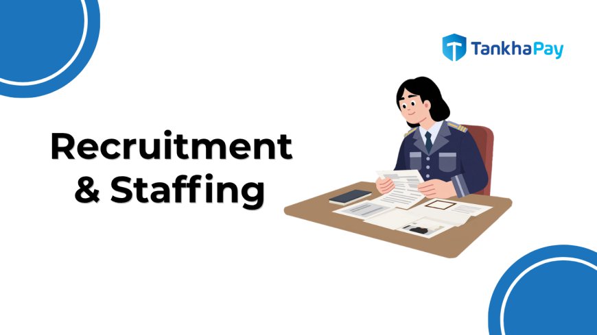 Recruitment and Staffing: Strategic Engine Powering the Future of Work
