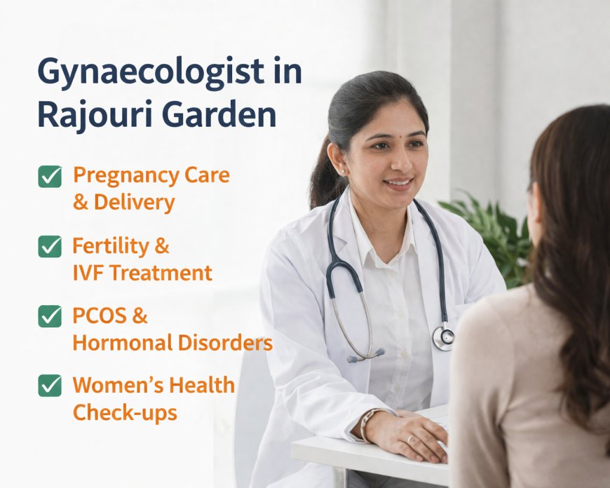 Best Gynaecologist in Rajouri Garden: A Complete Guide to Women’s Health 2026