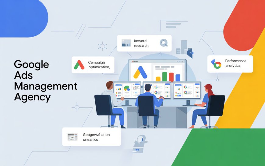 Google Ads Management Agency for Better ROI and Growth