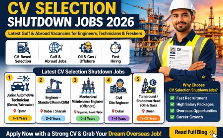CV Selection Shutdown Jobs 2026: Top Latest Gulf & Abroad Vacancies