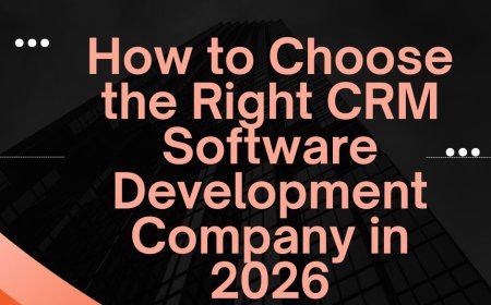 How to Choose the Right CRM Software Development Company in 2026