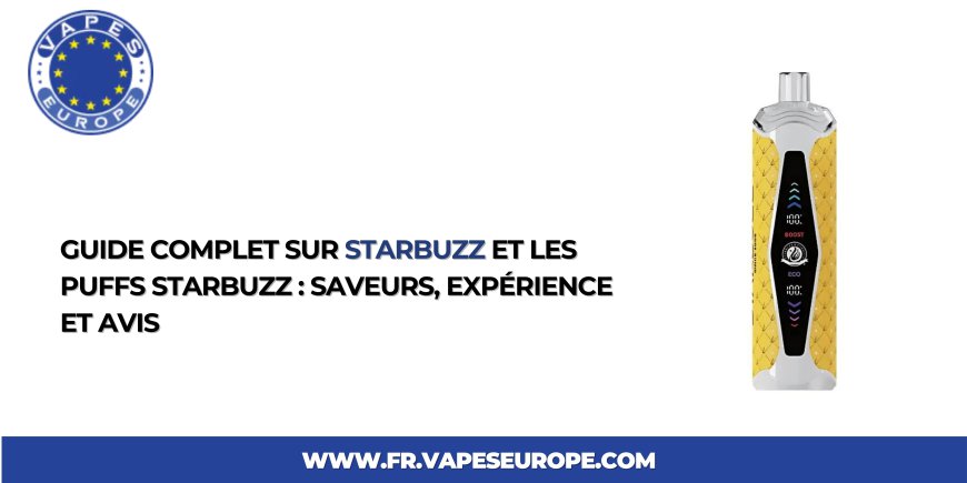 Guide complet sur Starbuzz et les puffs Starbuzz : saveurs, expérience et avis