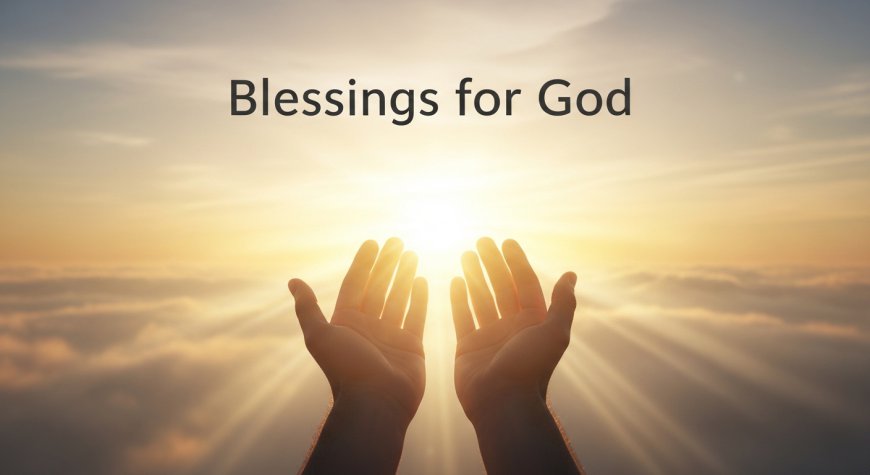 Blessings for God