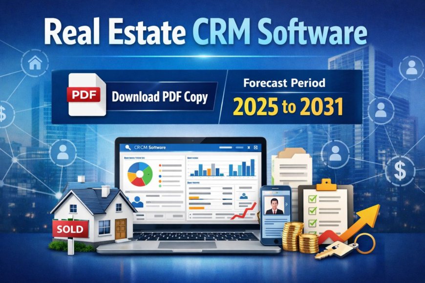 Real Estate CRM Software Market Outlook 2031: Trends, Growth, and Key Players