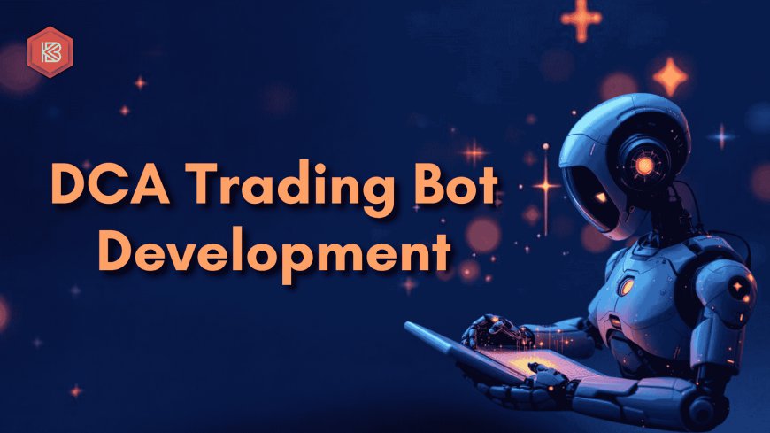 Why Is DCA Trading Bot Development Important for Automated Trading?