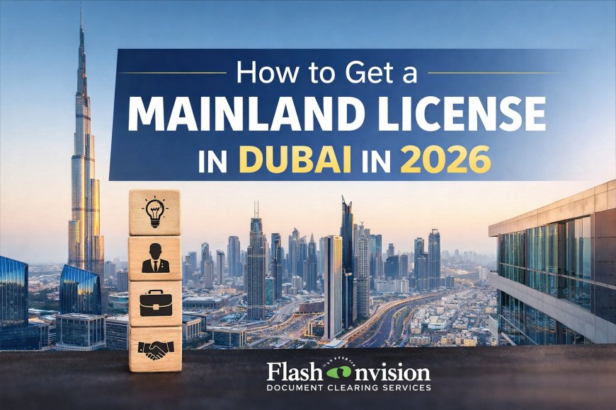 How to Get a Mainland License in Dubai in 2026