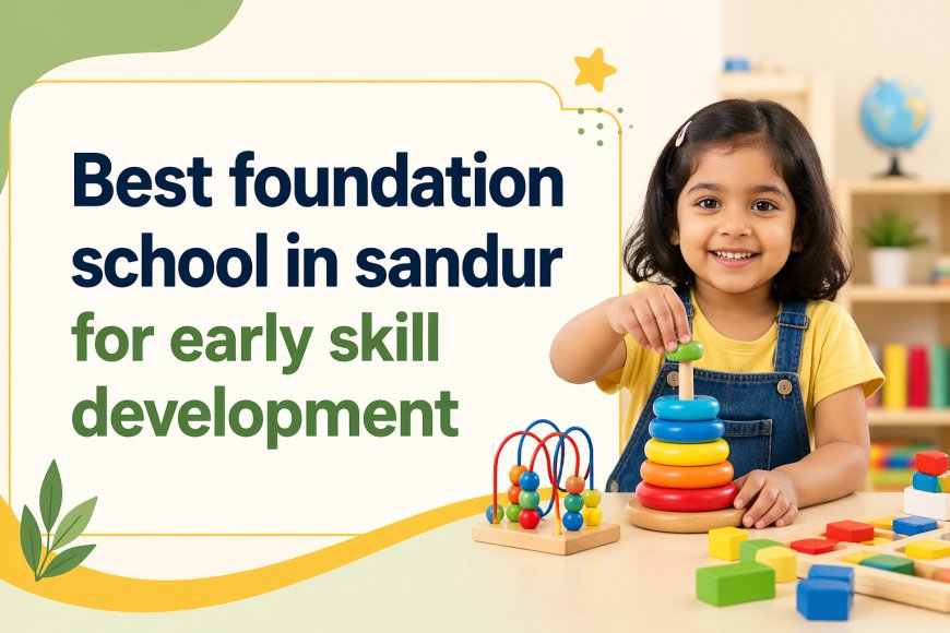 Best foundation school in sandur for early skill development