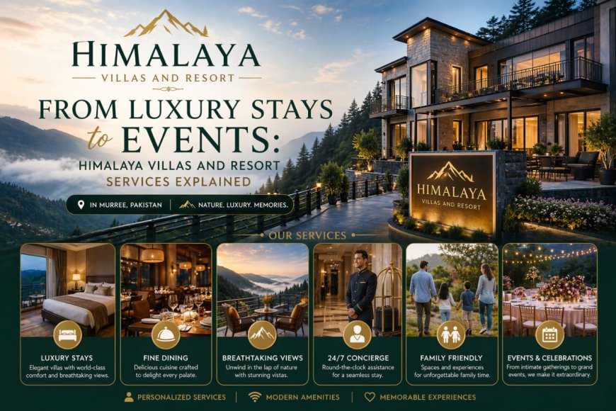 From Luxury Stays to Events: Himalaya Villas and Resort Services Explained